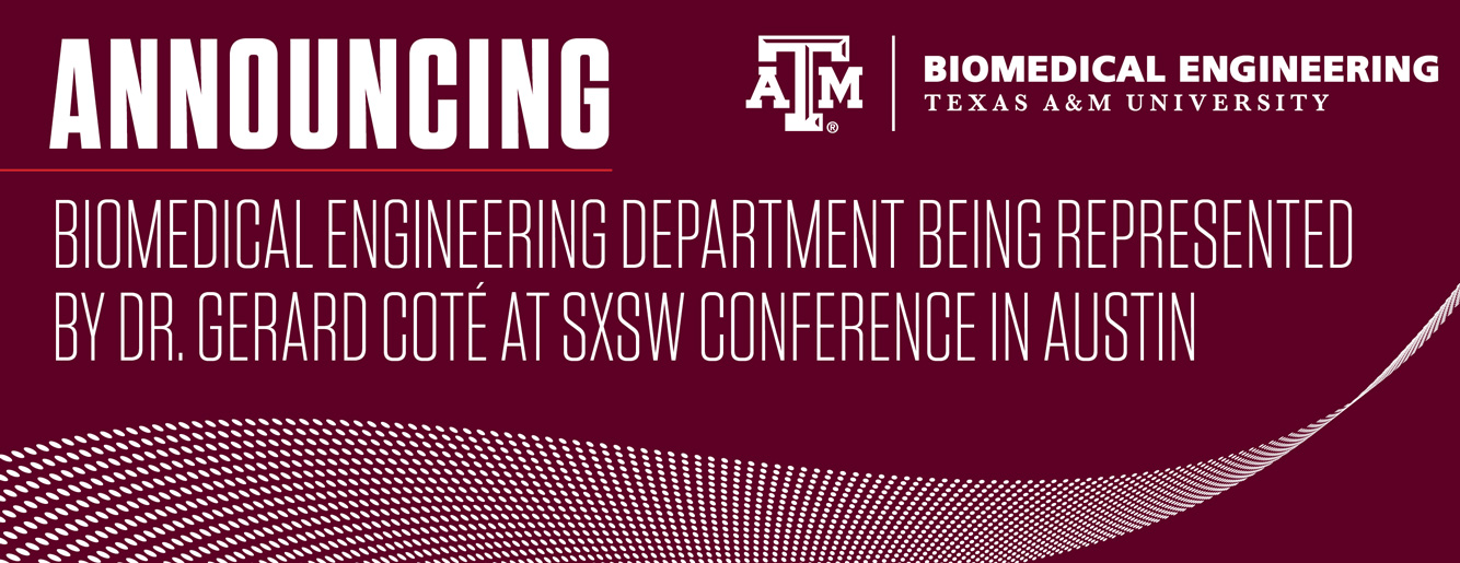 Header graphic with text "Announcing, biomedical engineering department being represented by Dr. Gerard Cote at SXSW conference in Austin"