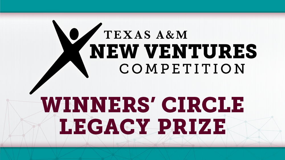 Texas A&amp;M New Ventures Competition Winners' Circle Legacy Prize graphic.